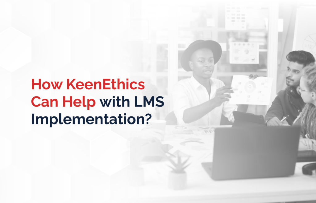 How Can Keenethics Help with LMS Implementation?