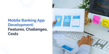 Mobile Banking App Development: Features, Challenges, Costs