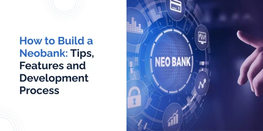 How to Start a Neobank from Scratch in 2023: Tips, Features