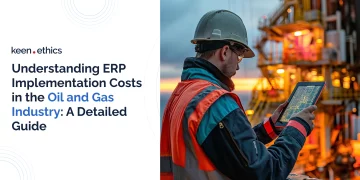 Understanding ERP Implementation Costs in the Oil and Gas Industry: A Detailed Guide